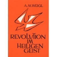 Pfarrer A. M. Weigl Revolution im Heiligen Geist Neu 77 Seiten Restauflage